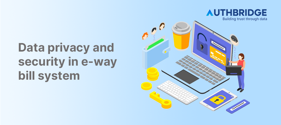 Enhancing Data Privacy and Security in the E-Way Bill System:  Key Measures and Best Practices for GST Compliance